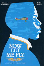Now Let Me Fly (HC): Now Let Me Fly: A Portrait of Eugene Bullard. 