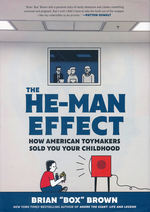 He-Man Effect, The (HC): He-Man Effect, The : How American Toymakers Sold You Your Childhood. 