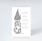 Humørkort: Wish You Lived Next Door. 