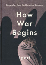 How War Begins (HC): Dispatches from the Ukranian Invasion. 