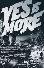 Yes is More. (TPB): BIG. Yes is More. An Archicomic on Architectural Evolution.