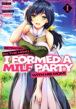 Betrayed by the Hero, I Formed a MILF Party with His Mom! (Ghost Ship - Adult) (TPB) nr. 1: She's a Mother I'd Like to Form a Party with!. 