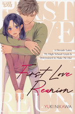 First Love Reunion: A Decade Later, My High School Crush Is Determined to Make Me His! (TPB). 