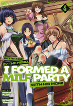 Betrayed by the Hero, I Formed a MILF Party with His Mom! (Ghost Ship - Adult) (TPB) nr. 4: These Moms Have Claws!. 