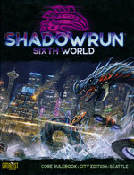 SHADOWRUN 6TH EDITION - Shadowrun RPG: 6th Edition Core Rulebook - Seattle Edition
