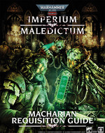WARHAMMER 40K IMPERIUM MALEDICTUM - Macharian Requisition Guide (Incl. PDF)