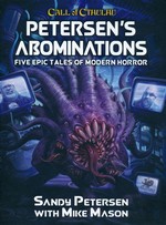 CALL OF CTHULHU - 7TH EDITION - Petersen`s Abominations: Tales of Sandy Petersen (inc. PDF)