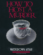 HOW TO HOST A MURDER - Watersdown Affair