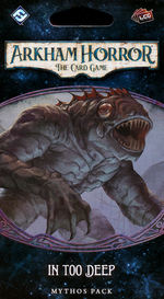 ARKHAM HORROR LCG - Innsmouth Conspiracy Cycle 1 - In Too Deep