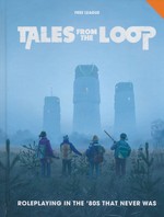 TALES FROM THE LOOP - Tales from the Loop RPG (inc. PDF)