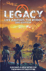 LEGACY: LIFE AMONG THE RUINS - Legacy: Life Among the Ruins