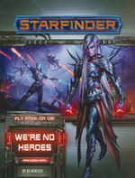 STARFINDER - ADVENTURE PATH - Fly Free or Die Part 1 - We`re No Heroes